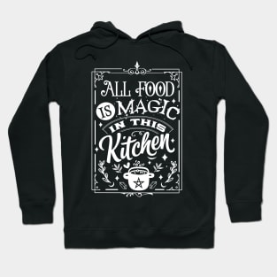 All Food Is Magic In This Kitchen Hoodie